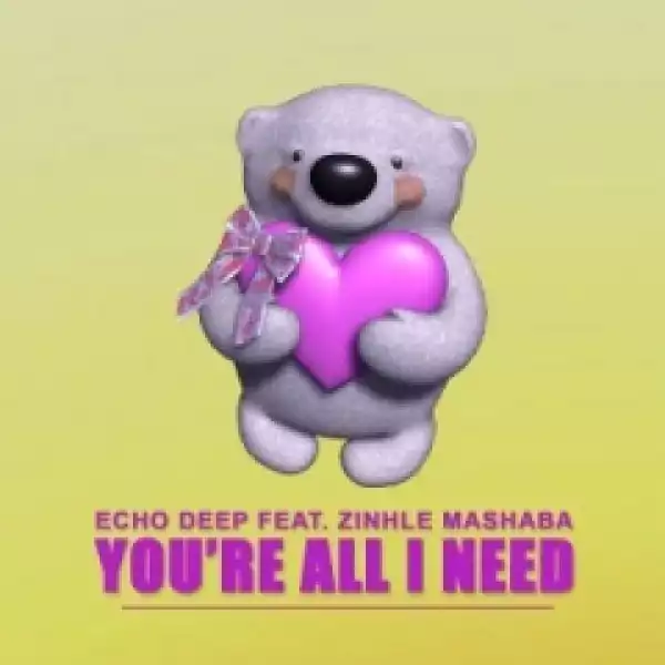 Echo Deep - You’re All I Need Ft. Zinhle Mashaba